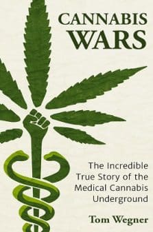 Cannabis Wars: The Incredible True Story of the Medical Cannabis Underground