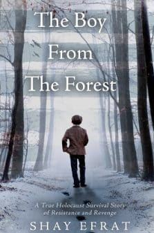 The Boy From The Forest: The Heart-Wrenching WW2 True Story of a Holocaust Survivor