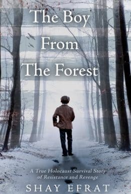 The Boy From The Forest: The Heart-Wrenching WW2 True Story of a Holocaust Survivor