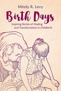 Birth Days: Inspiring Stories of Healing and Transformation in Childbirth