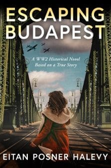 Escaping Budapest: A WW2 Historical Novel Based on a True Story