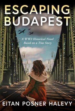 Escaping Budapest: A WW2 Historical Novel Based on a True Story