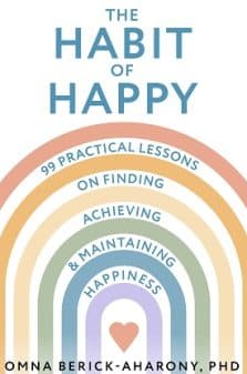 The Habit of Happy: 99 Practical Lessons on Finding, Achieving, and Maintaining Happiness